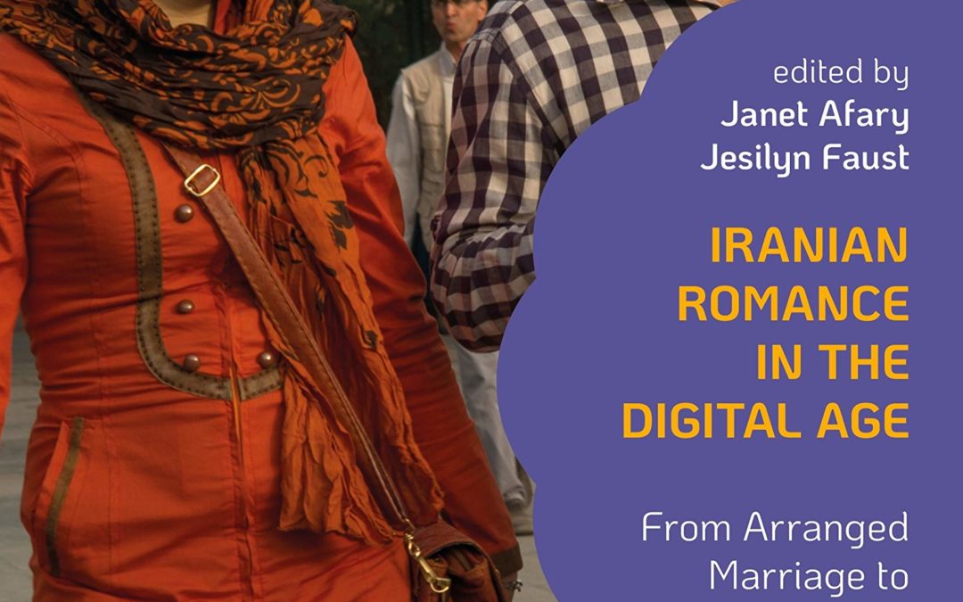 Iranian Romance in the Digital Age: From Arranged Marriage to White Marriage (Sex, Family and Culture in the Middle East)